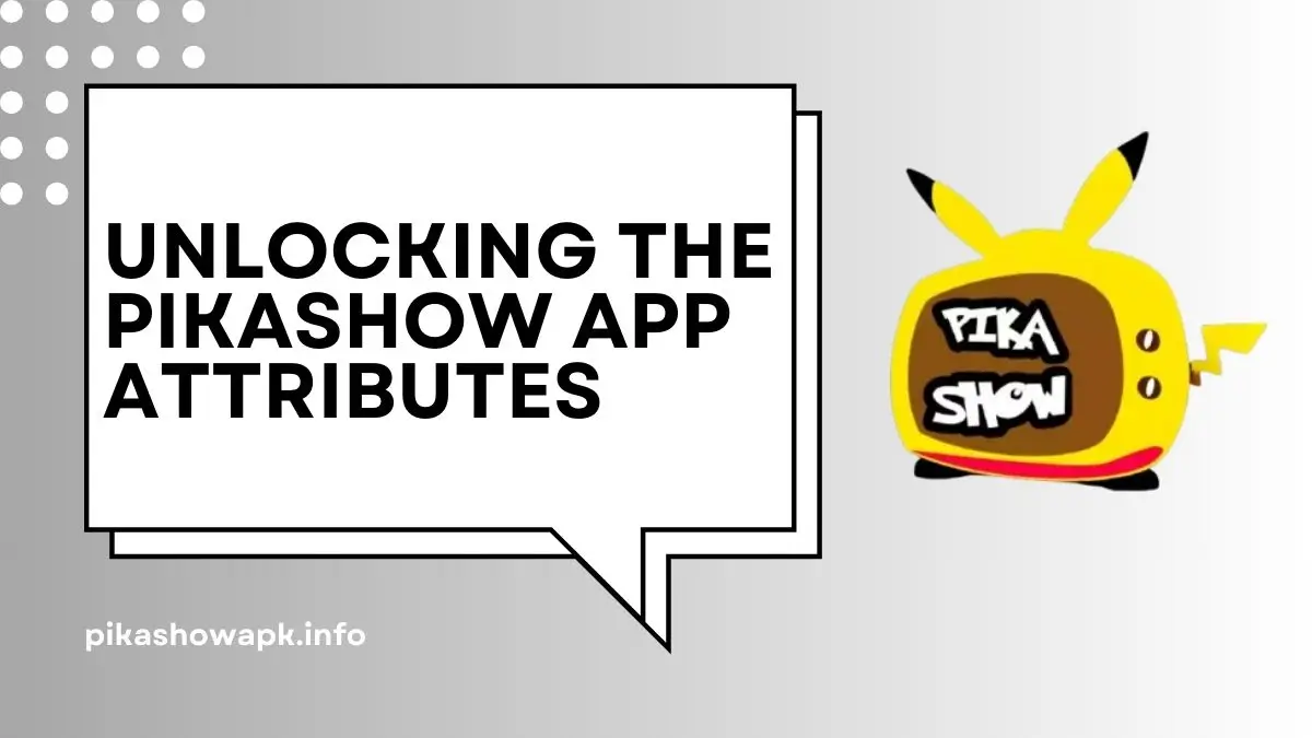 Unlocking the Pikashow App Attributes